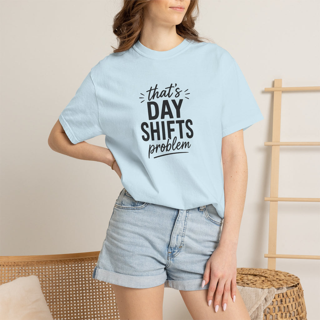 That's Day Shifts Problem T-Shirt