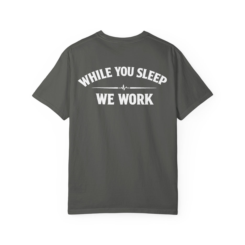 While You Sleep We Work - Anti Day Shift Tee