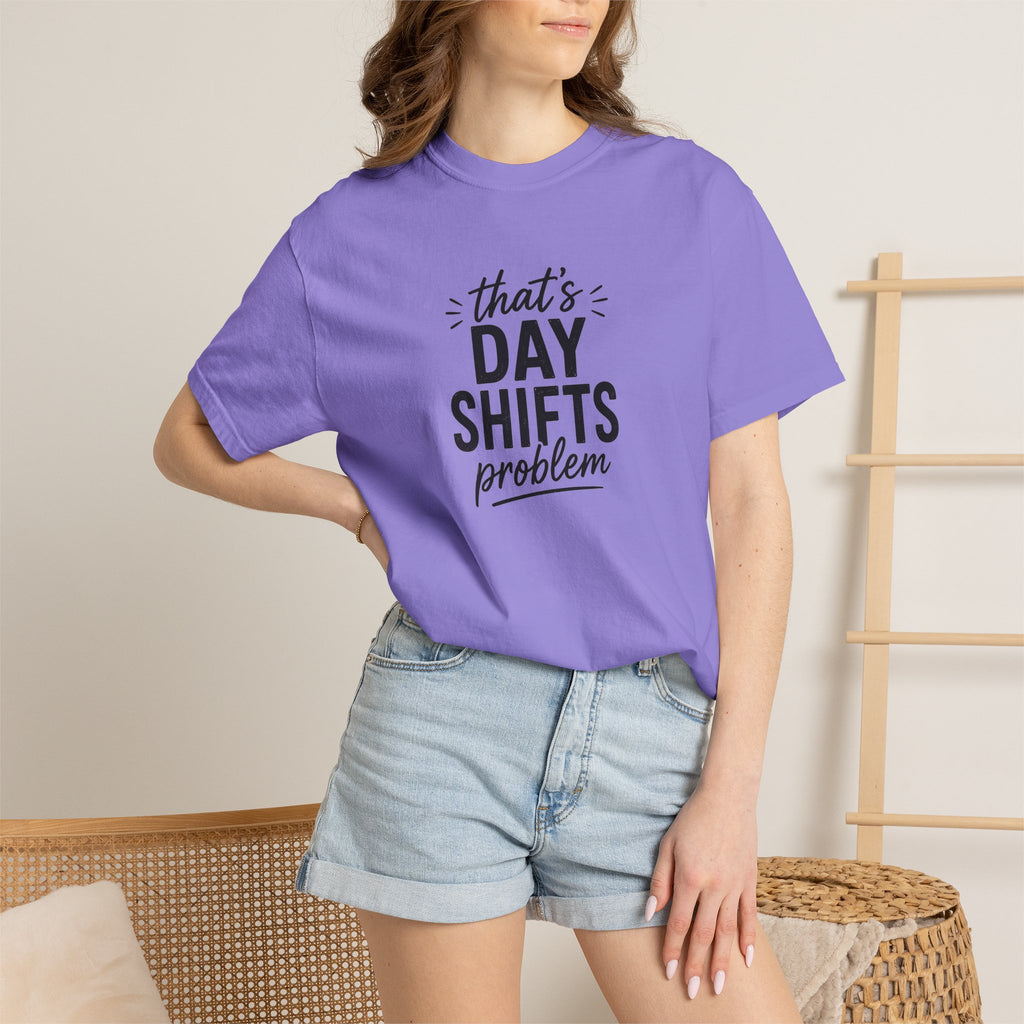 That's Day Shifts Problem T-Shirt