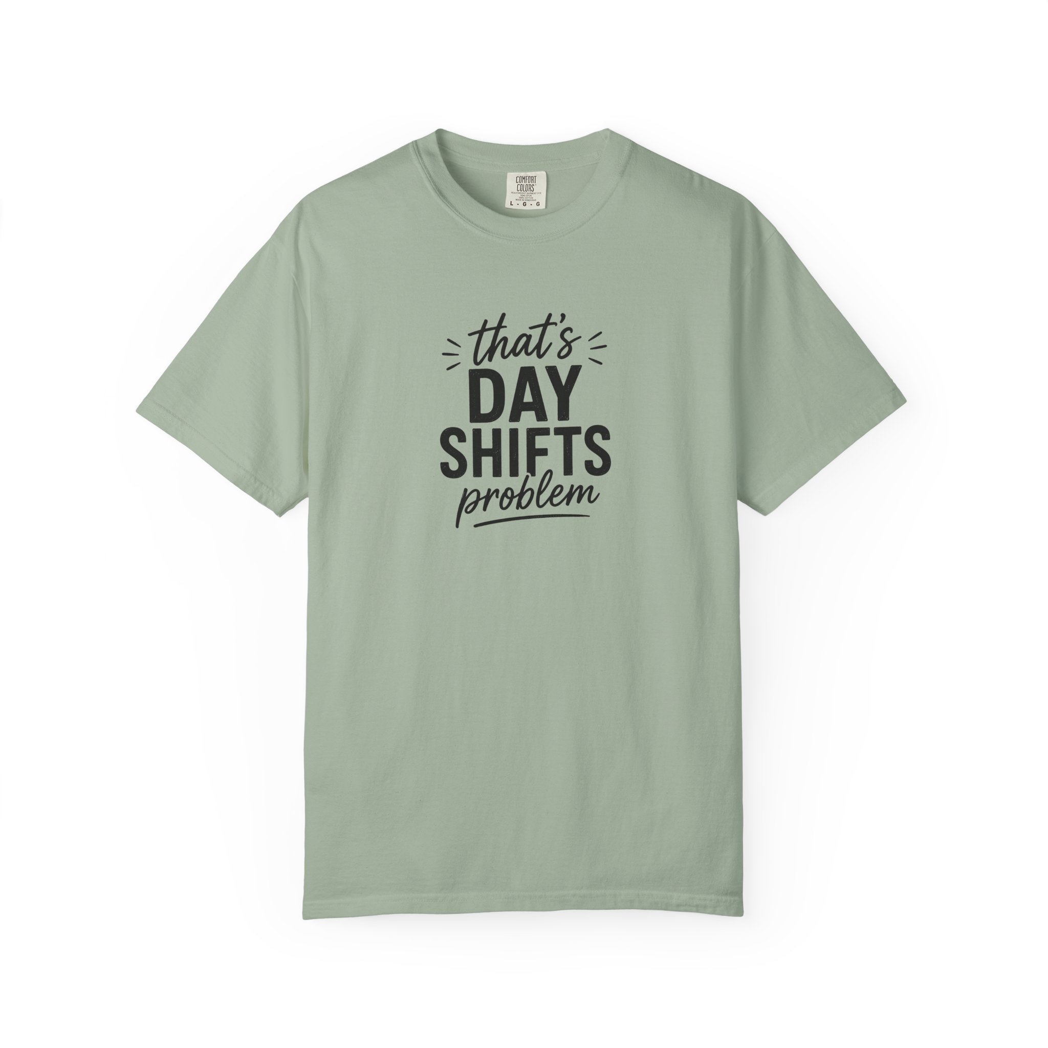 That's Day Shifts Problem T-Shirt