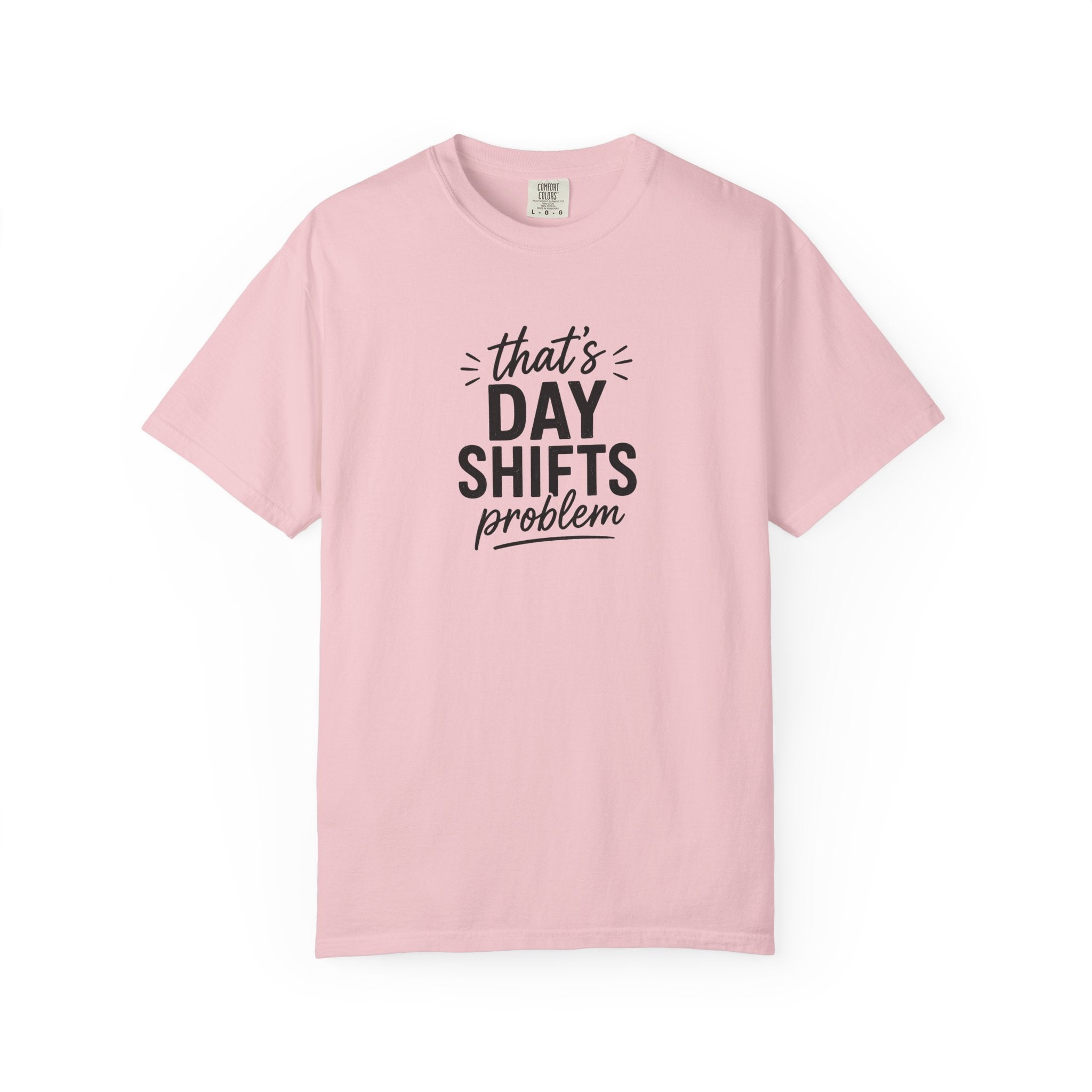 That's Day Shifts Problem T-Shirt