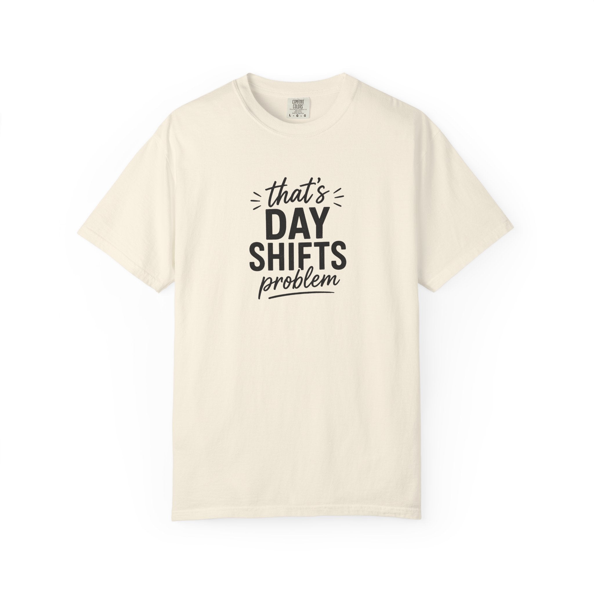 That's Day Shifts Problem T-Shirt