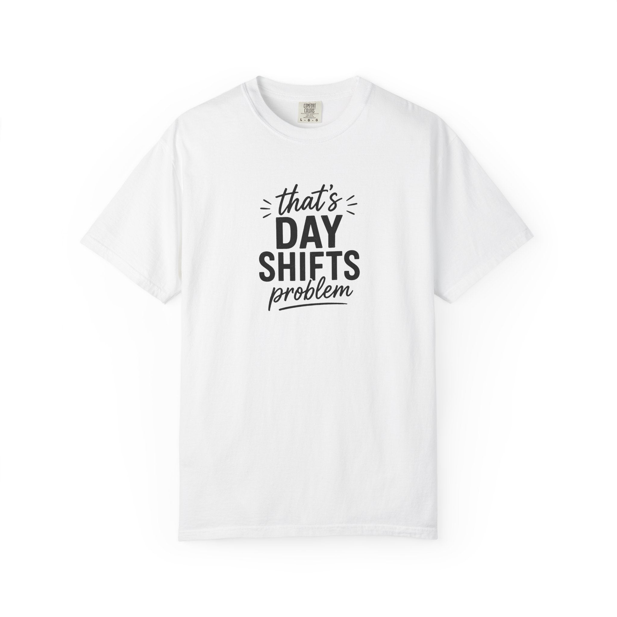 That's Day Shifts Problem T-Shirt