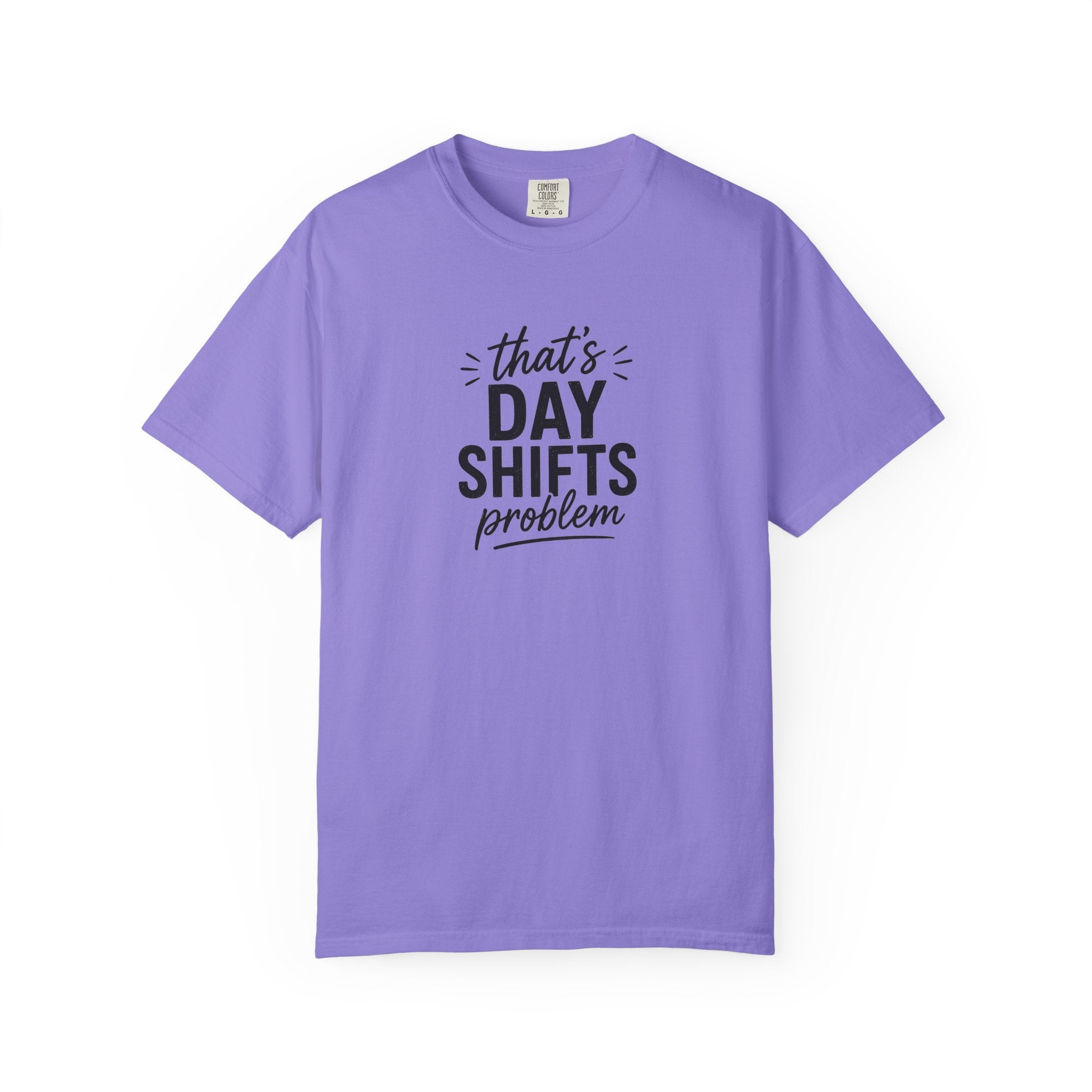That's Day Shifts Problem T-Shirt