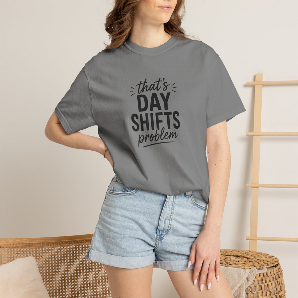 That's Day Shifts Problem T-Shirt