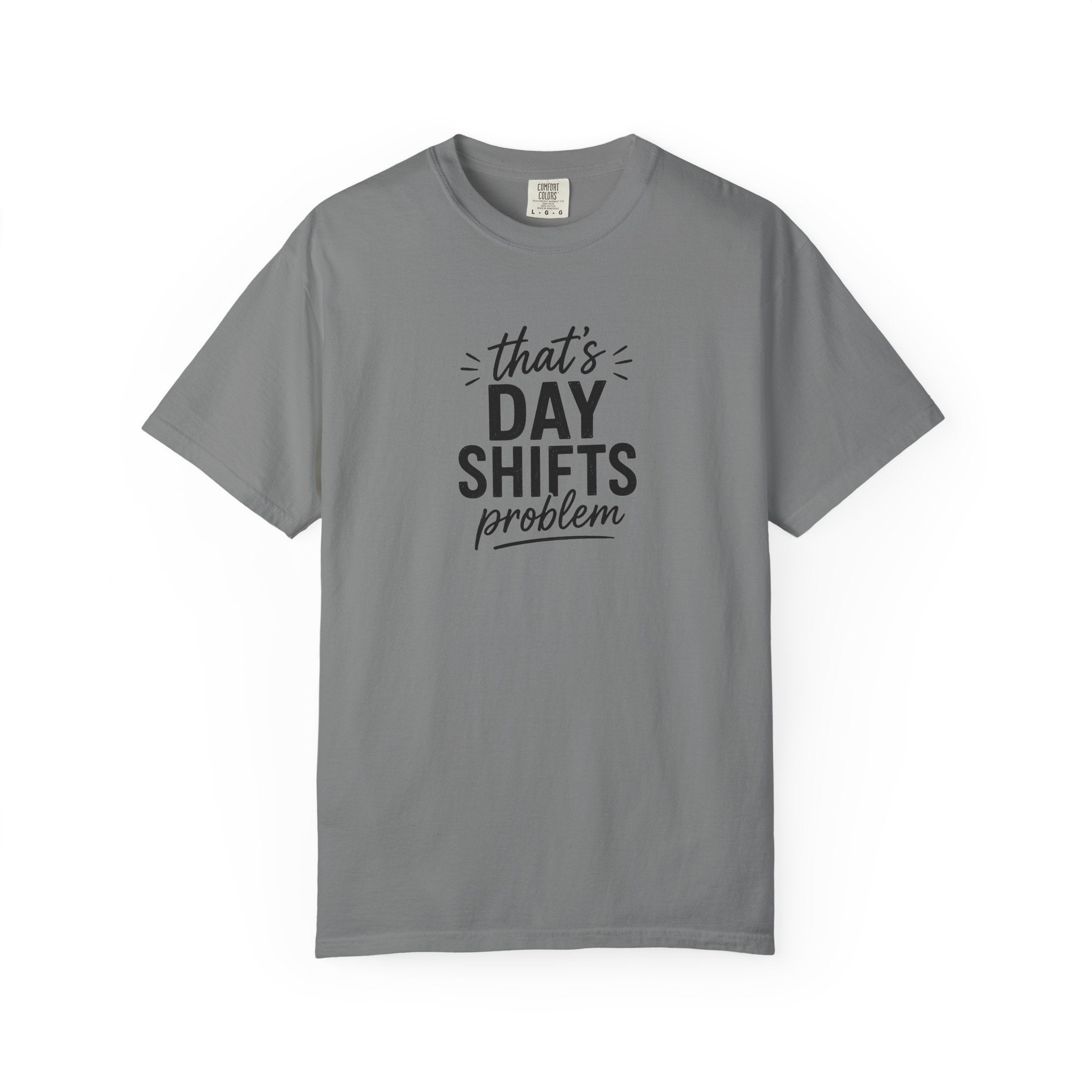 That's Day Shifts Problem T-Shirt